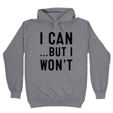 I Can...But I Won't. Hooded Sweatshirt