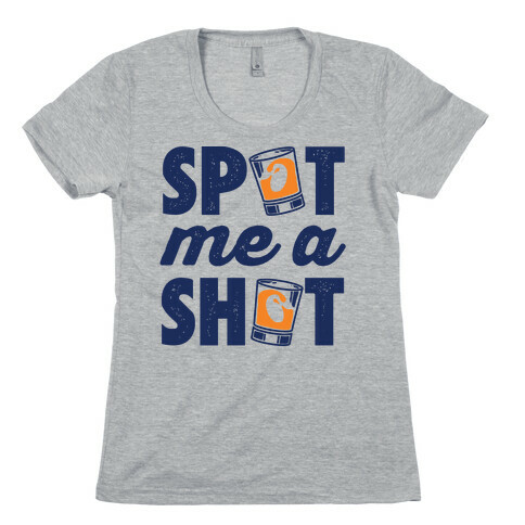 Spot Me A Shot Womens T-Shirt