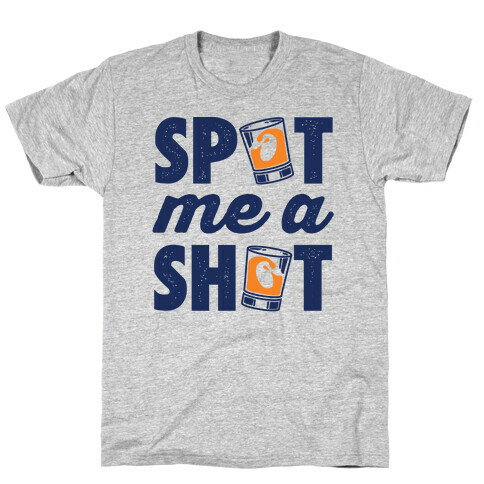 Spot Me A Shot T-Shirt