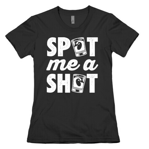 Spot Me A Shot Womens T-Shirt