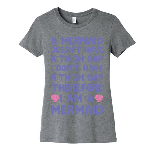 Mermaids Don't Have Thigh Gaps So I Am A Mermaid Womens T-Shirt