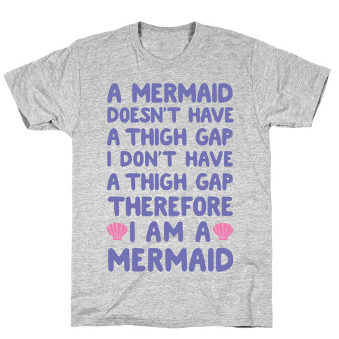 Mermaids Don't Have Thigh Gaps So I Am A Mermaid T-Shirt