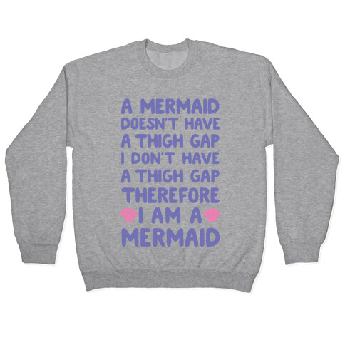 Mermaids Don't Have Thigh Gaps So I Am A Mermaid Pullover