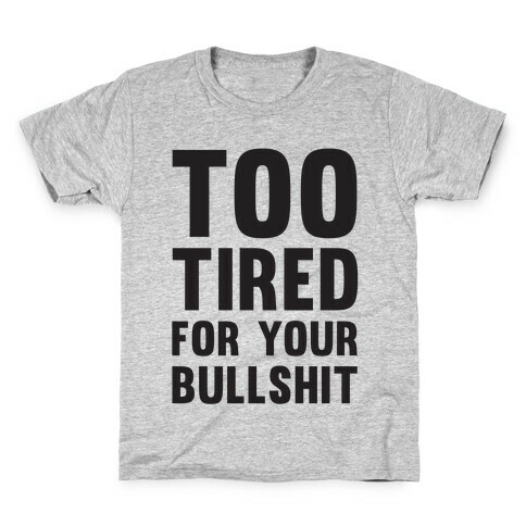 Too Tired For You Bullshit Kids T-Shirt