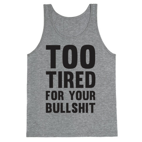 Too Tired For You Bullshit Tank Top