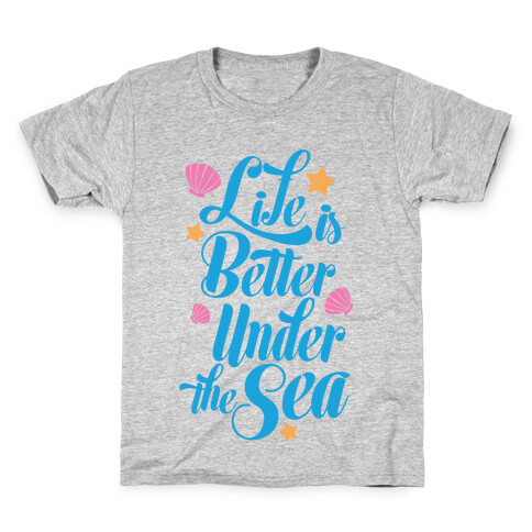 Life Is Better Under The Sea Kids T-Shirt
