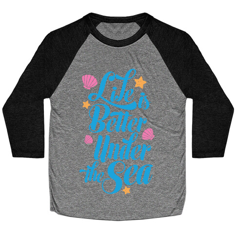 Life Is Better Under The Sea Baseball Tee