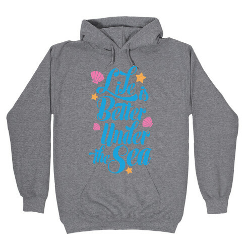 Life Is Better Under The Sea Hooded Sweatshirt