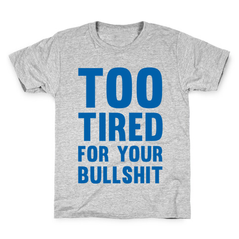 Too Tired For You Bullshit Kids T-Shirt