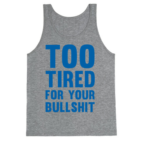 Too Tired For You Bullshit Tank Top