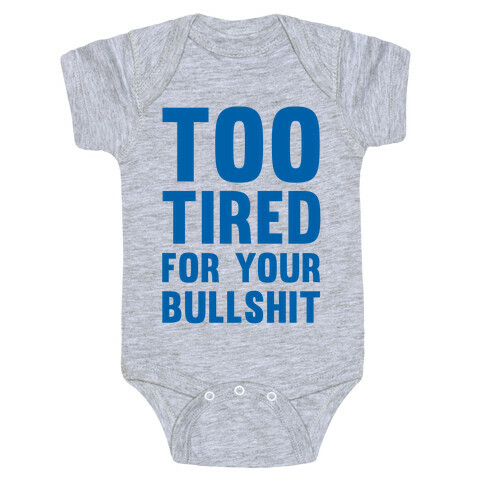 Too Tired For You Bullshit Baby One-Piece