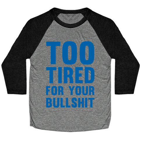 Too Tired For You Bullshit Baseball Tee