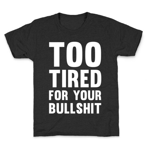 Too Tired For You Bullshit Kids T-Shirt