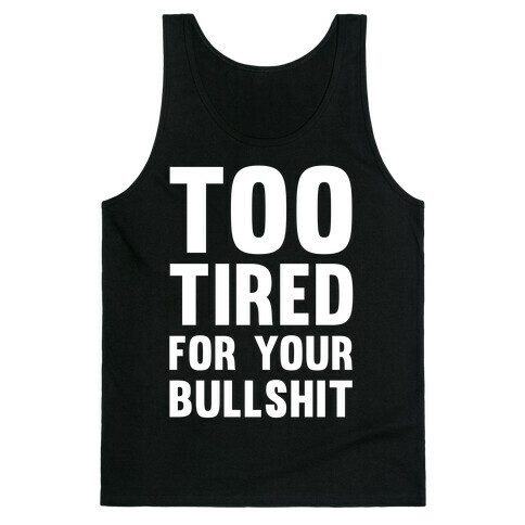 Too Tired For You Bullshit Tank Top