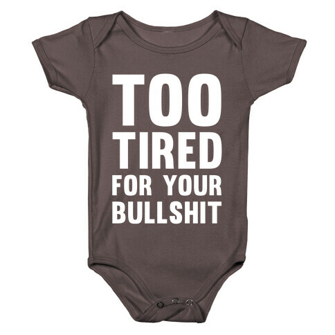 Too Tired For You Bullshit Baby One-Piece