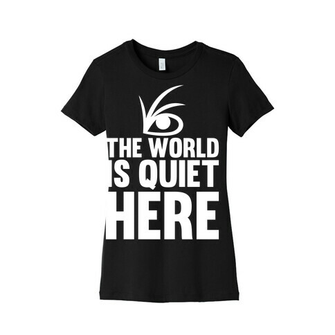 The World Is Quiet Here Womens T-Shirt