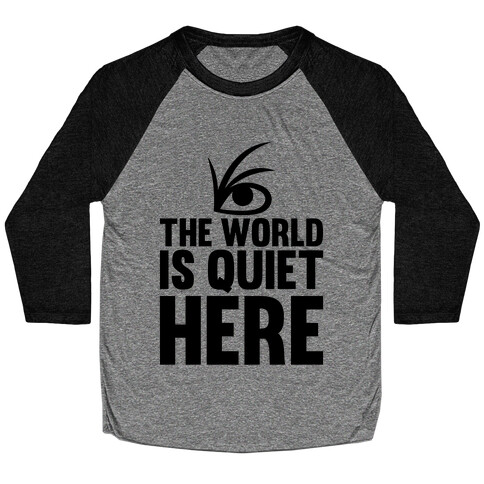 The World Is Quiet Here Baseball Tee