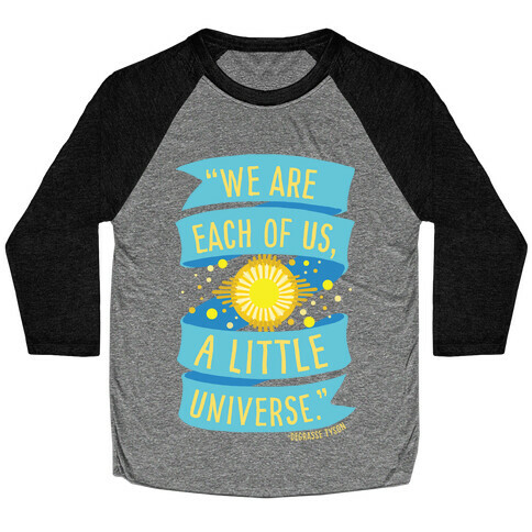 We Are Each Of Us A Little Universe Baseball Tee