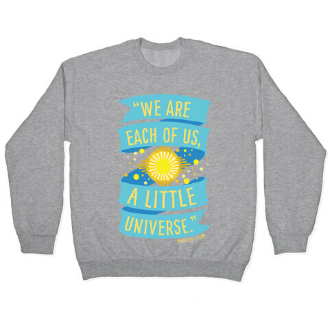 We Are Each Of Us A Little Universe Pullover
