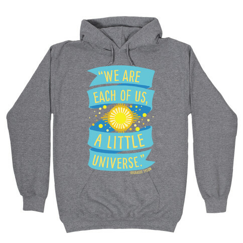 We Are Each Of Us A Little Universe Hooded Sweatshirt