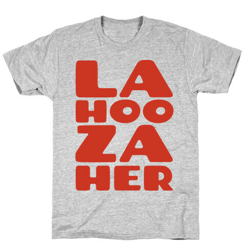 LA-HOO-ZA-HER T-Shirt