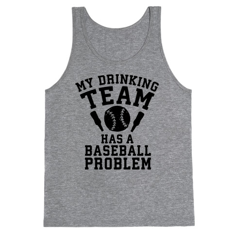 My Drinking Team Has a Baseball Problem Tank Top