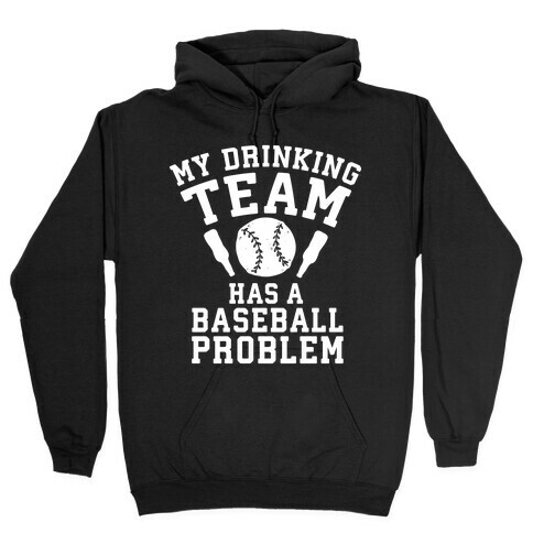 My Drinking Team Has a Baseball Problem Hooded Sweatshirt