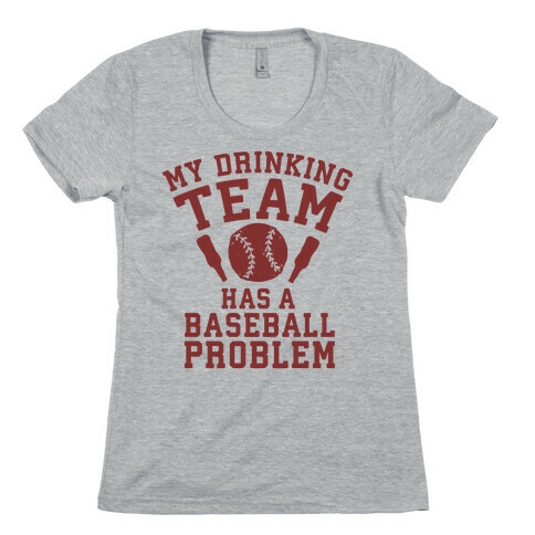 My Drinking Team Has a Baseball Problem Womens T-Shirt