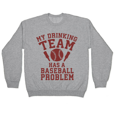 My Drinking Team Has a Baseball Problem Pullover
