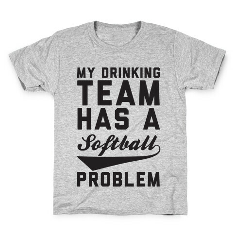 My Drinking Team Has A Softball Problem Kids T-Shirt