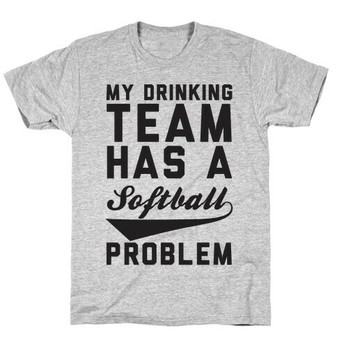 My Drinking Team Has A Softball Problem T-Shirt