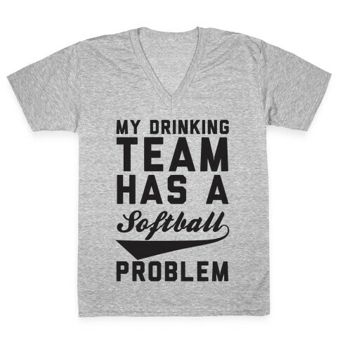 My Drinking Team Has A Softball Problem V-Neck Tee Shirt