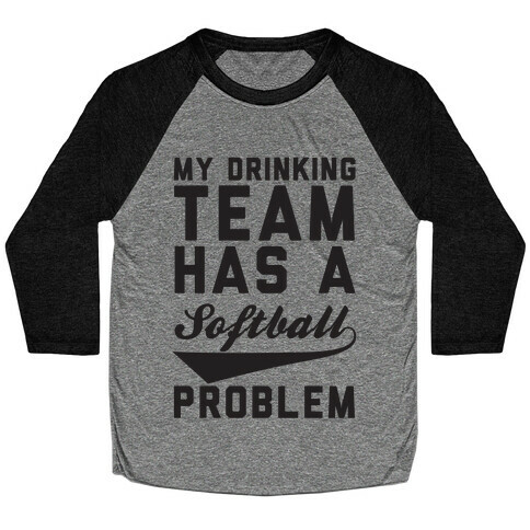 My Drinking Team Has A Softball Problem Baseball Tee