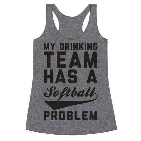 My Drinking Team Has A Softball Problem Racerback Tank Top