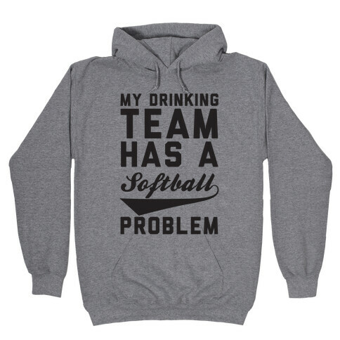 My Drinking Team Has A Softball Problem Hooded Sweatshirt