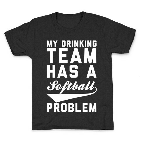 My Drinking Team Has A Softball Problem Kids T-Shirt