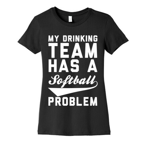 My Drinking Team Has A Softball Problem Womens T-Shirt