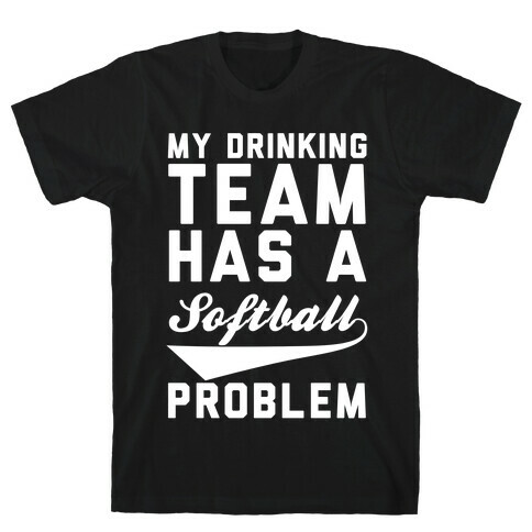 My Drinking Team Has A Softball Problem T-Shirt