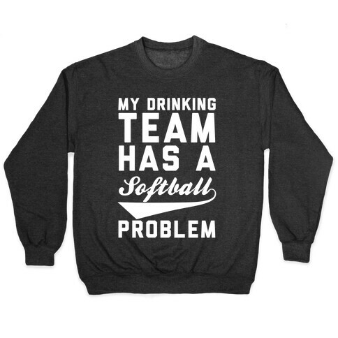 My Drinking Team Has A Softball Problem Pullover
