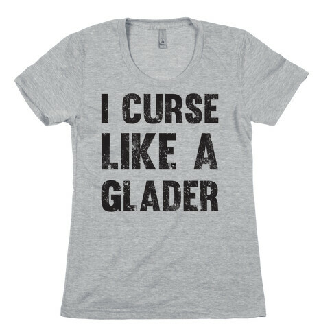 I Curse Like A Glader Womens T-Shirt