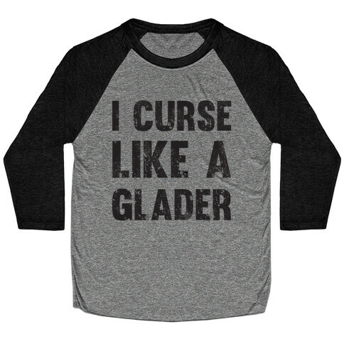 I Curse Like A Glader Baseball Tee
