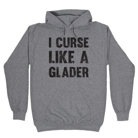 I Curse Like A Glader Hooded Sweatshirt