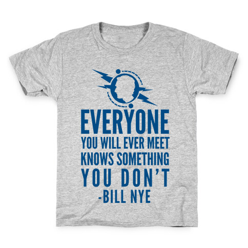 Everyone You Will Ever Meet Knows Something You Don't Kids T-Shirt