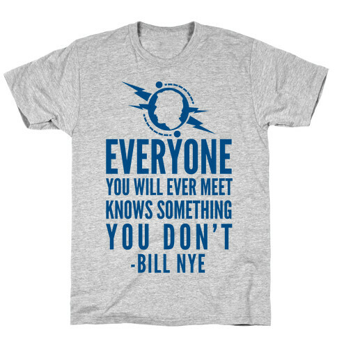 Everyone You Will Ever Meet Knows Something You Don't T-Shirt