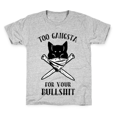 Too Gangsta For Your Bullshit Kids T-Shirt
