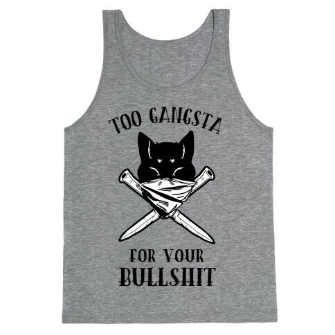 Too Gangsta For Your Bullshit Tank Top