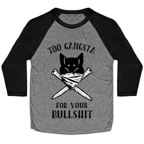 Too Gangsta For Your Bullshit Baseball Tee