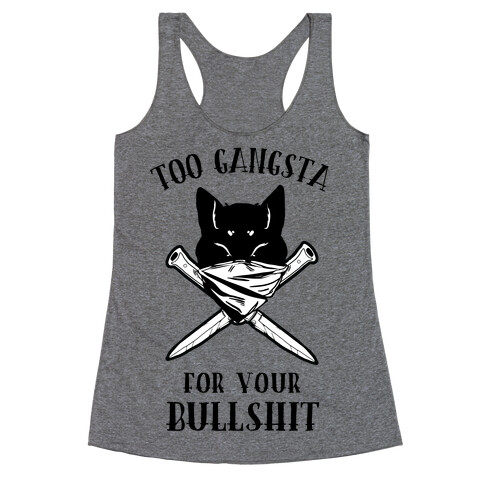 Too Gangsta For Your Bullshit Racerback Tank Top