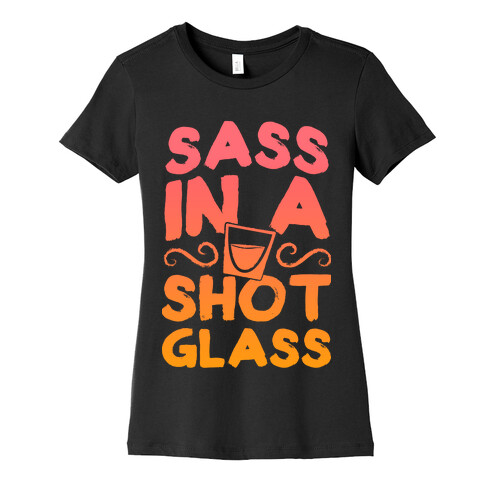 Sass in a Shot Glass Womens T-Shirt