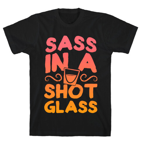 Sass in a Shot Glass T-Shirt